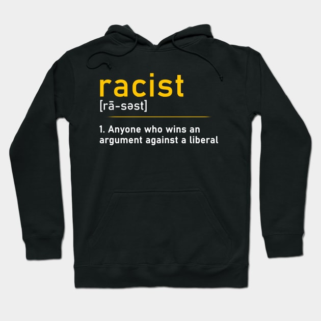 Racist Definition T-Shirt Racist Someone Who Wins An Argument Against A Liberal Hoodie by Otis Patrick